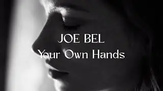 JOE BEL - Your Own Hands [Official Music Video]