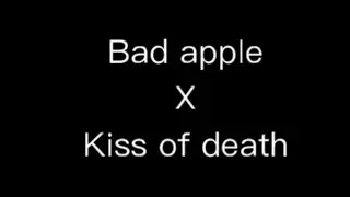 Bad apple x kiss of d3ath (mashup)