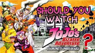 Should you watch JoJo's Bizarre Adventure Diamond is unbreakable?