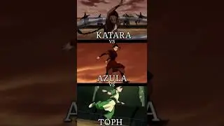 Katara vs Azula vs Toph