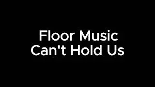Floor Music - Can't Hold Us