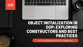 Object Initialization in OOP: Exploring Constructors and Best Practices