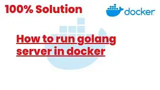 100% Solutions | How to run golang server in docker | Docker Tutorials24