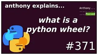 what are python wheels? (intermediate - advanced) anthony explains 