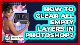 How To Clear All Empty Layers In Photoshop?