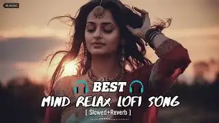 Best Mind Relax Lofi Song  SlowedReverb  Bollywood Love Mashup  lofisongs arijitsingh l