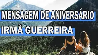 MENSAGEM DE ANIVERSÁRIO PARA IRMÃ GUERREIRA