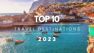 10 Most Popular Travel Destinations To Visit in 2023 | Must-Visit Travel Destinations in 2023
