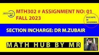 MTH302 ASSIGNMENT NO 1 FALL 2023 SOLUTION BY DR MUHAMMAD ZUBAIR PRESENTED BY MUHAMMAD RAMZAN