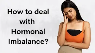 How to deal with Hormonal Imbalance & Irregular Periods? | Somya Luhadia