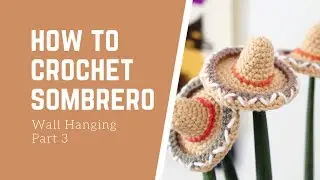 Crochet Sombrero Applique - Wall Hanging Part 3