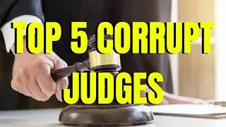 Top 5 Corrupt Judges in power