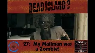 Dead Island 2 27:  My Mailman was a Zombie!
