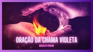 Oração da Chama Violeta Para Curar o Mundo | Augusto Pereira