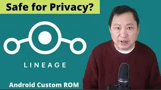 Is loading the Android Custom ROM - LineageOS Safe for Privacy?