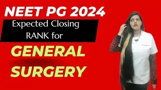 Expected Closing Rank for GENERAL SURGERY/ NEET PG 2024 COUNSELLING.....