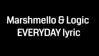 Marshmello & Logic EVERYDAY lyric