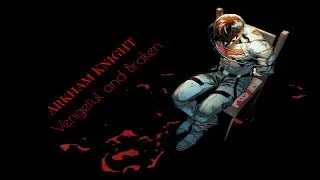 Arkham Knight || Vengeful and Broken