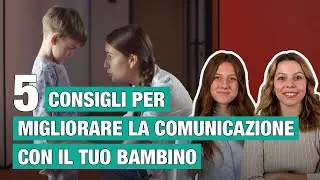 5 consigli per migliorare la comunicazione col tuo bambino!