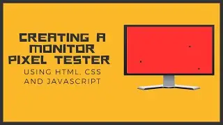 Creating a Monitor Pixel Tester using HTML, CSS and JavaScript ( Chillax Coding )