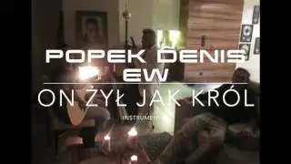 POPEK DENIS EW - ON ŻYŁ JAK KRÓL - instrumental