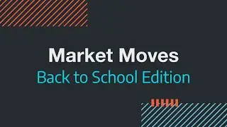 Market Moves with Customer Impact | Back to School Edition