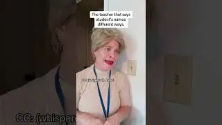 The Teacher That Says Student’s Names Different Ways