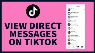 How to View Direct Messages on TikTok | Accessing Your TikTok DMs: A Comprehensive Tutorial