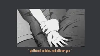 asmr Girlfriend cuddles and gives you affirmations [sleep aid] [comfort]