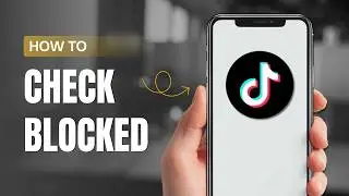 How To Check If You Are Blocked on TikTok?