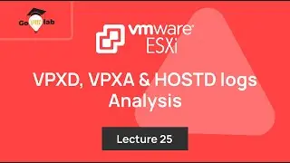 Lecture 25. VPXD, VPXA & HOSTD logs Analysis: Troubleshooting VMware Virtual Machine Issues
