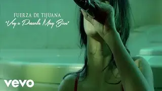 Fuerza de Tijuana - Voy A Pasarla Muy Bien (Video Oficial)