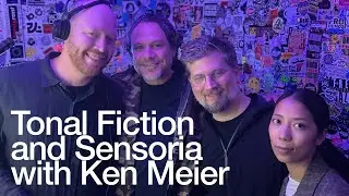 Tonal Fiction and Sensoria with Ken Meier 