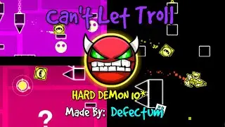 "Can't Let Troll" By: Defectum 100% [HARD DEMON 10*] Geometry Dash 2.2
