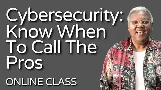 Cybersecurity: Know When To Call The Pros | SBEP Management Class