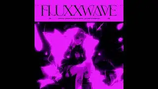 Fluxxwave (slowed + reverb)