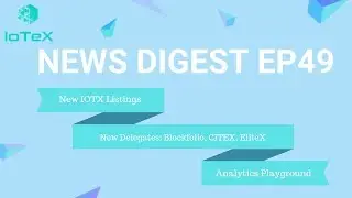 IoTeX - New IOTX listings I New Delegates I Analytics PIayground I EP49