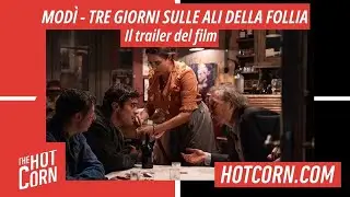 MODÌ - TRE GIORNI SULLE ALI DELLA FOLLIA | Il trailer del film | HOT CORN