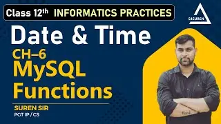 CH–6 MySQL Functions (Date and Time Functions) Class 12 IP CBSE/ NCERT | S4SUREN