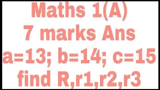 Properties of Triangles sum 2:- 7 marks question| a=13; b=14;c=15 then find R and r,r1,r2,r3