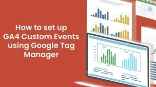 How To Set Up Custom Events in Google Analytics 4 using Google Tag Manager