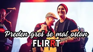 FLIRRT - Preden greš še mal' ostan'