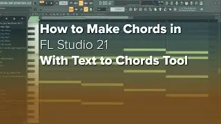 How to Make Chords in Fl Studio With The New Text to Chords Tool!