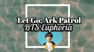 Let go//Ark Partol  [BTS Euphoria Edition]