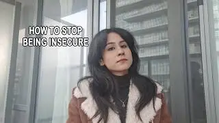 How I Finally Stopped Feeling Insecure & Built Real Self-Worth