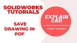 SOLIDWORKS 2022 TUTORIALS | HOW TO SAVE DRAWING IN PDF FILE | EXPLAIN CAD  | SOLIDWORKS 2022