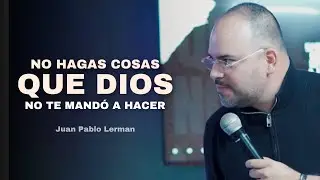DON'T DO THINGS GOD DIDN'T ORDER YOU TO DO | Juan Pablo Lerman @LaCentralOeste