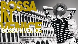 Best of Bossa Nova music in Venice - Relaxing Smooth jazz