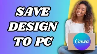 How To Save Canva Design To Computer (Step By Step Tutorial)