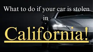 What to do when your car is stolen in California!